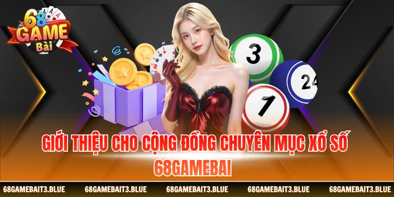 Giới thiệu cho cộng đồng chuyên mục xổ số 68 game bai 